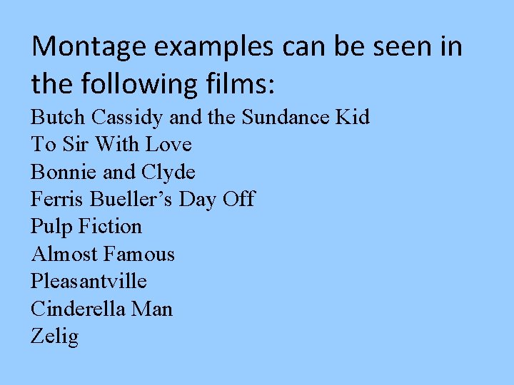 Montage examples can be seen in the following films: Butch Cassidy and the Sundance