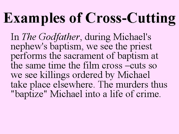 Examples of Cross-Cutting In The Godfather, during Michael's nephew's baptism, we see the priest