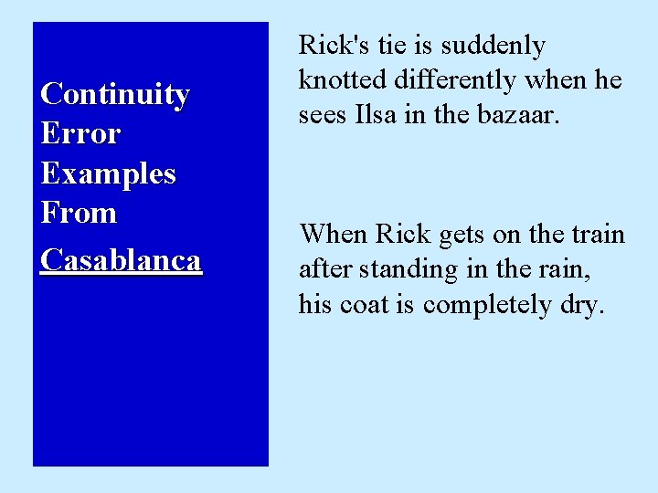 Continuity Error Examples From Casablanca Rick's tie is suddenly knotted differently when he sees