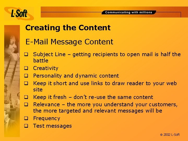 Creating the Content E-Mail Message Content q Subject Line – getting recipients to open