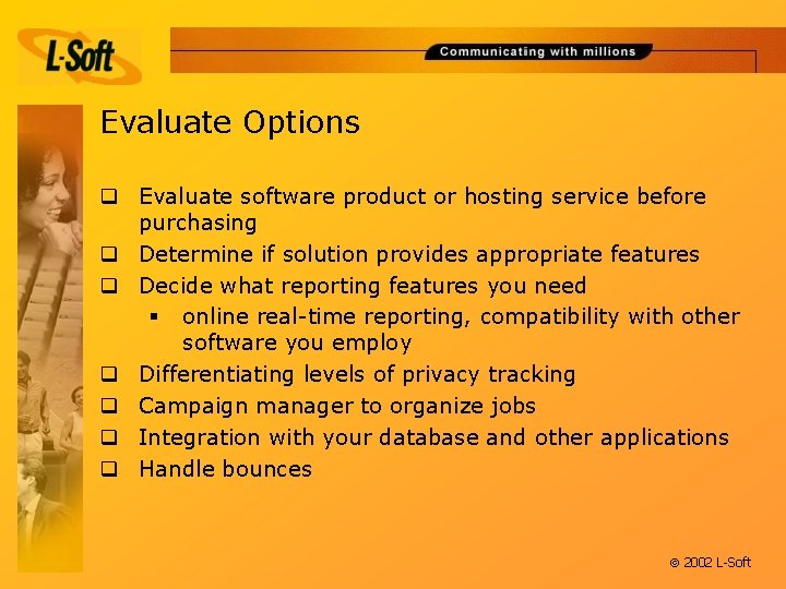 Evaluate Options q Evaluate software product or hosting service before purchasing q Determine if