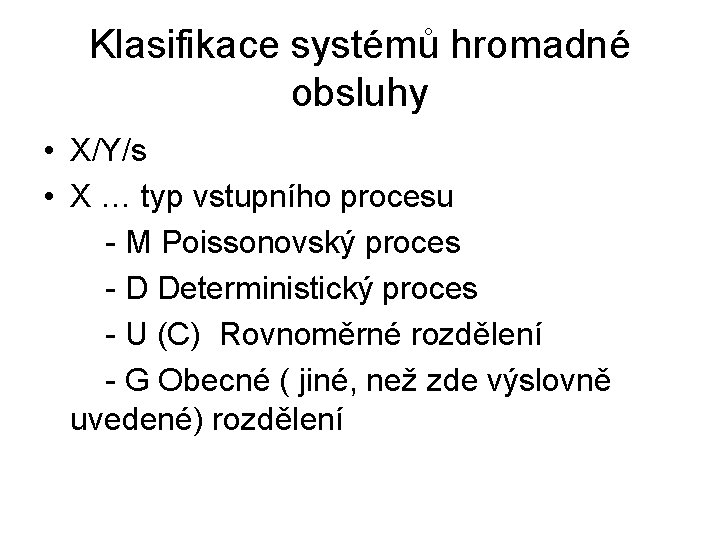 Klasifikace systémů hromadné obsluhy • X/Y/s • X … typ vstupního procesu - M