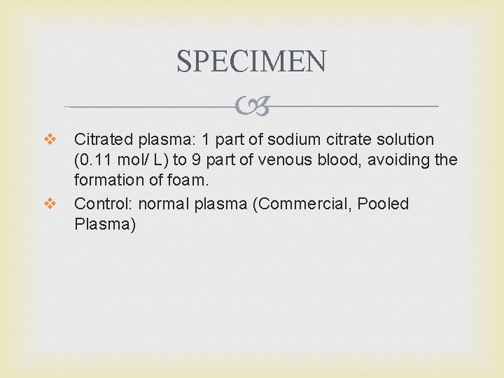 SPECIMEN v Citrated plasma: 1 part of sodium citrate solution (0. 11 mol/ L)