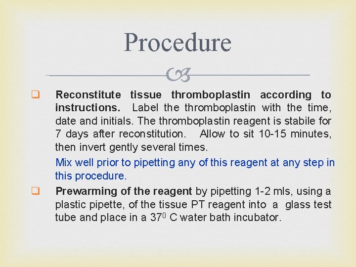 Procedure q q Reconstitute tissue thromboplastin according to instructions. Label the thromboplastin with the