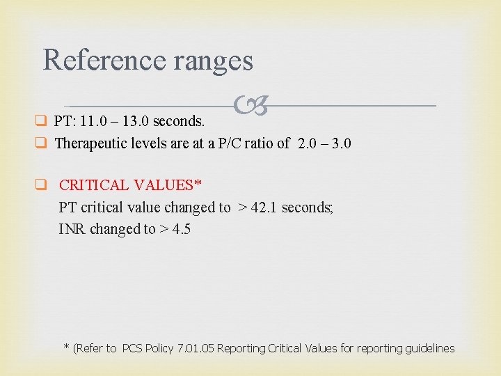 Reference ranges q PT: 11. 0 – 13. 0 seconds. q Therapeutic levels are