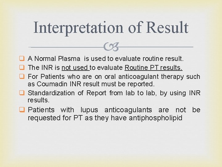 Interpretation of Result q A Normal Plasma is used to evaluate routine result. q