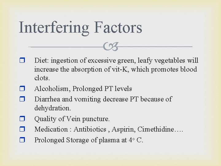 Interfering Factors r r r Diet: ingestion of excessive green, leafy vegetables will increase