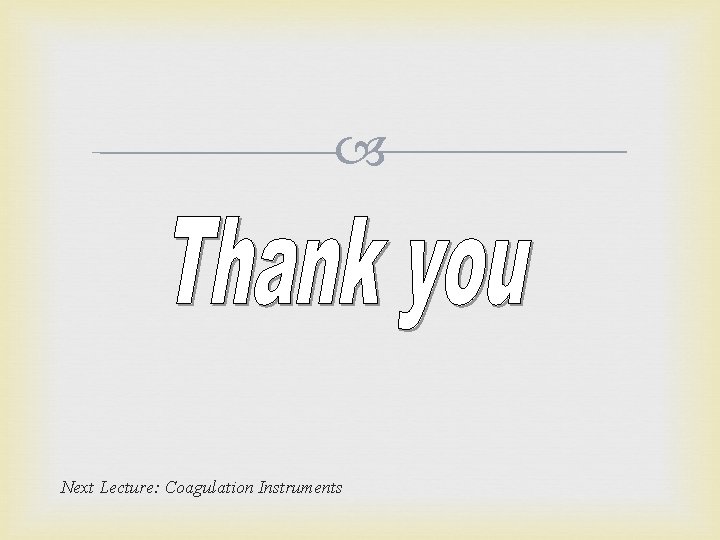  Next Lecture: Coagulation Instruments 