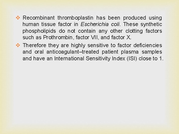 v Recombinant thromboplastin has been produced using human tissue factor in Escherichia coli. These