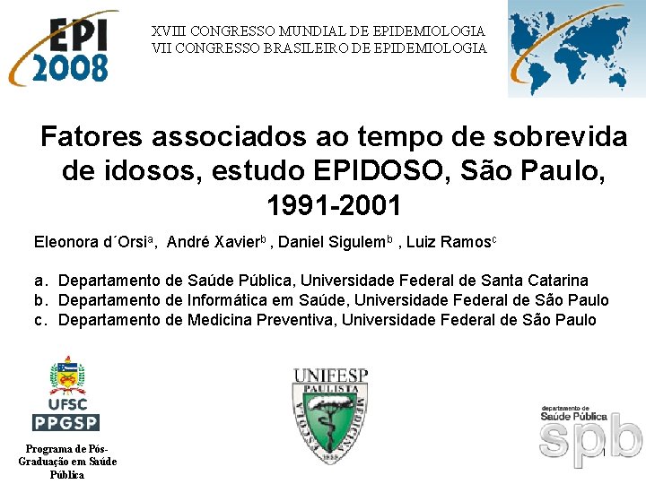 XVIII CONGRESSO MUNDIAL DE EPIDEMIOLOGIA VII CONGRESSO BRASILEIRO DE EPIDEMIOLOGIA Fatores associados ao tempo