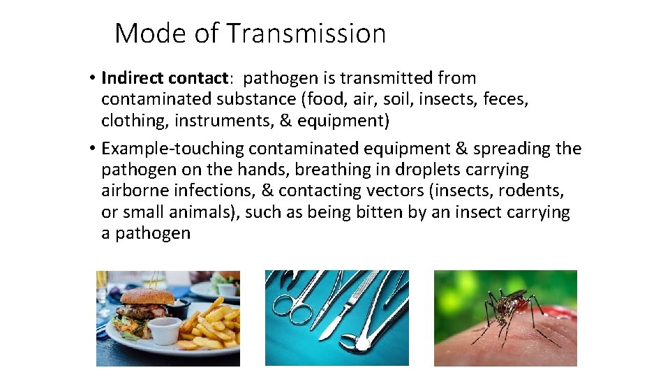 Mode of Transmission • Indirect contact: pathogen is transmitted from contaminated substance (food, air,