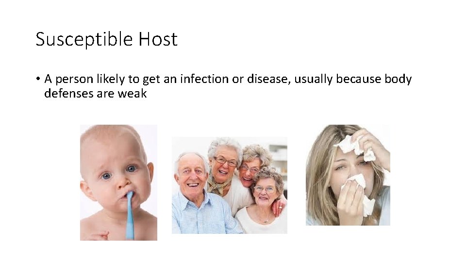 Susceptible Host • A person likely to get an infection or disease, usually because