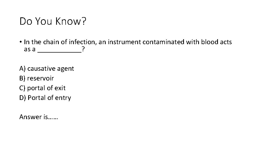 Do You Know? • In the chain of infection, an instrument contaminated with blood
