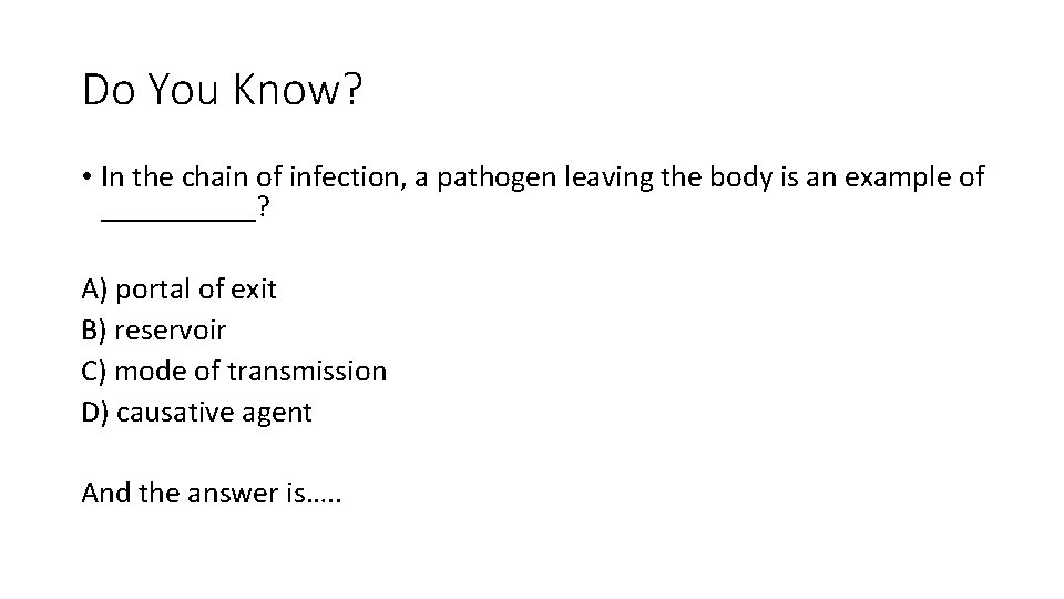 Do You Know? • In the chain of infection, a pathogen leaving the body