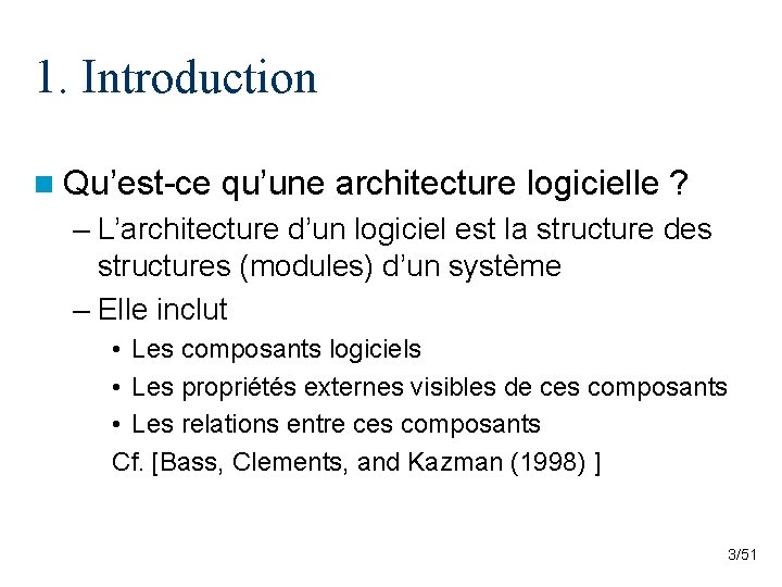 1. Introduction n Qu’est-ce qu’une architecture logicielle ? – L’architecture d’un logiciel est la