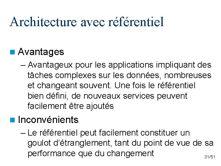 Architecture avec référentiel n Avantages – Avantageux pour les applications impliquant des tâches complexes