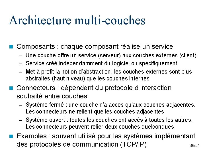 Architecture multi-couches n Composants : chaque composant réalise un service – Une couche offre