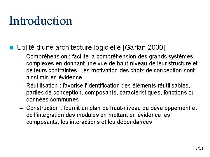 Introduction n Utilité d’une architecture logicielle [Garlan 2000] – Compréhension : facilite la compréhension