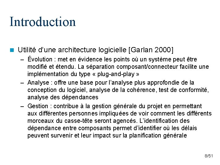 Introduction n Utilité d’une architecture logicielle [Garlan 2000] – Évolution : met en évidence