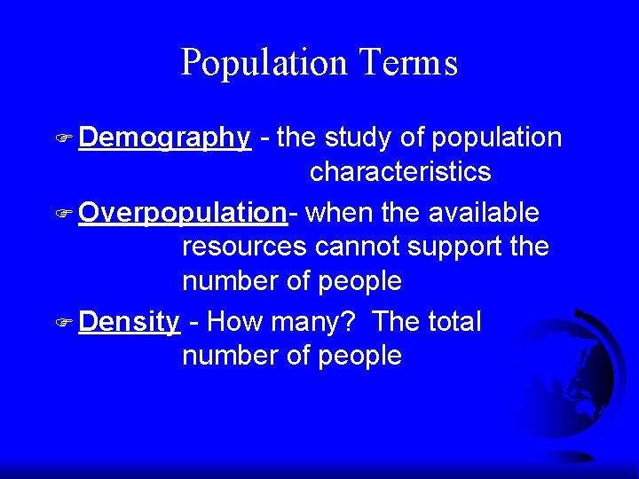 Population Terms F Demography - the study of population characteristics F Overpopulation- when the Population Terms F Demography - the study of population characteristics F Overpopulation- when the