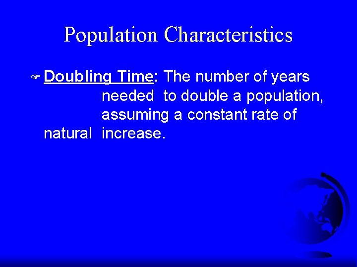 Population Characteristics F Doubling Time: The number of years needed to double a population, Population Characteristics F Doubling Time: The number of years needed to double a population,