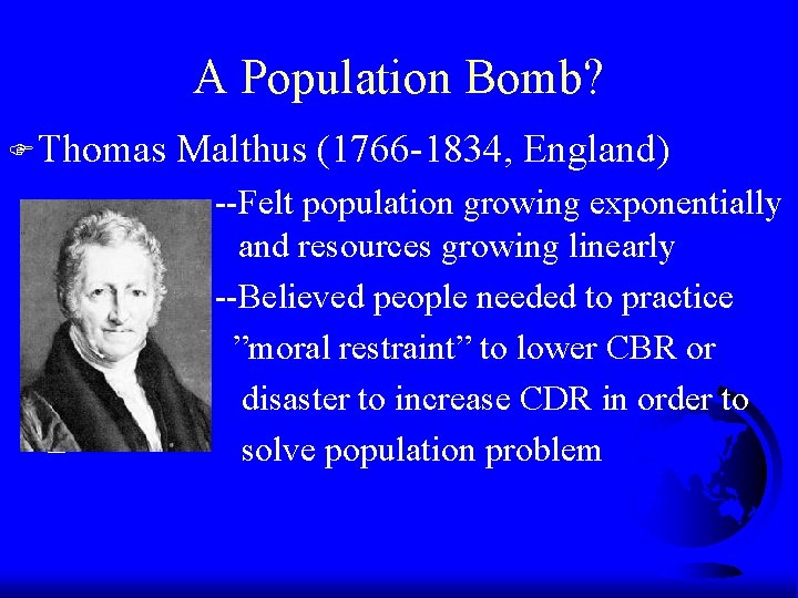 A Population Bomb? F Thomas – – – Malthus (1766 -1834, England) --Felt population A Population Bomb? F Thomas – – – Malthus (1766 -1834, England) --Felt population