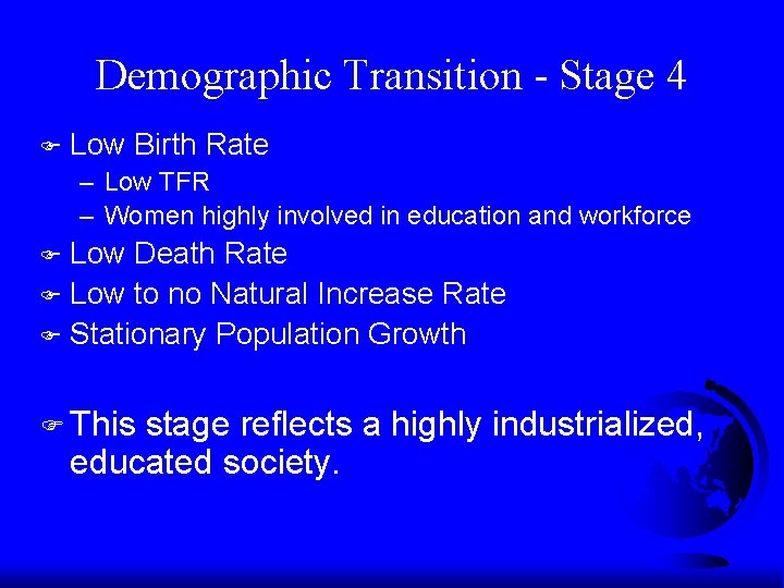 Demographic Transition - Stage 4 F Low Birth Rate – Low TFR – Women Demographic Transition - Stage 4 F Low Birth Rate – Low TFR – Women