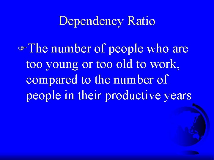 Dependency Ratio FThe number of people who are too young or too old to Dependency Ratio FThe number of people who are too young or too old to