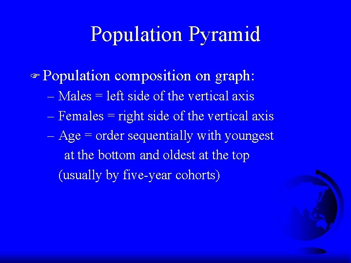 Population Pyramid F Population composition on graph: – Males = left side of the Population Pyramid F Population composition on graph: – Males = left side of the