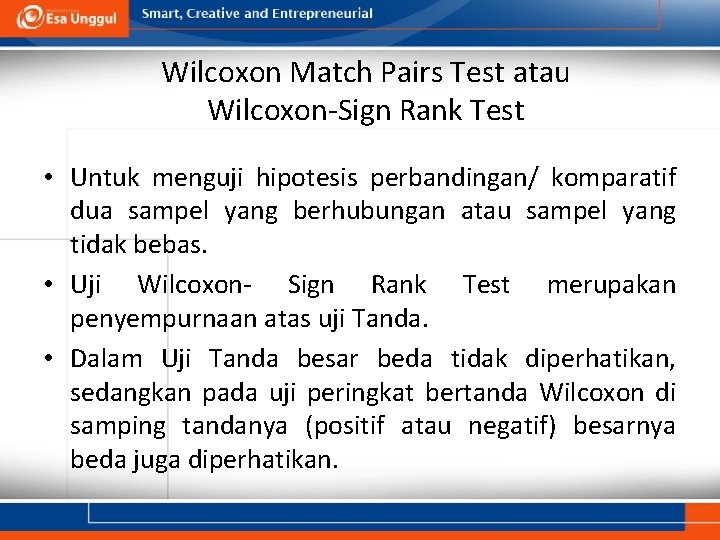 Wilcoxon Match Pairs Test atau Wilcoxon-Sign Rank Test • Untuk menguji hipotesis perbandingan/ komparatif