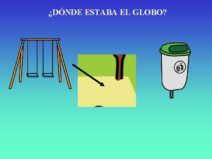 ¿DÓNDE ESTABA EL GLOBO? 