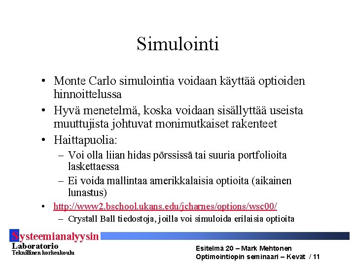 Simulointi • Monte Carlo simulointia voidaan käyttää optioiden hinnoittelussa • Hyvä menetelmä, koska voidaan