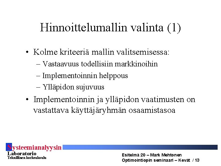 Hinnoittelumallin valinta (1) • Kolme kriteeriä mallin valitsemisessa: – Vastaavuus todellisiin markkinoihin – Implementoinnin