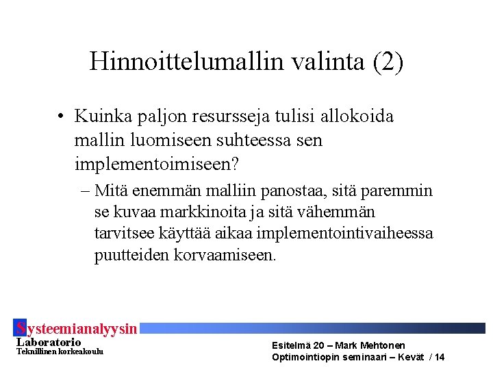 Hinnoittelumallin valinta (2) • Kuinka paljon resursseja tulisi allokoida mallin luomiseen suhteessa sen implementoimiseen?