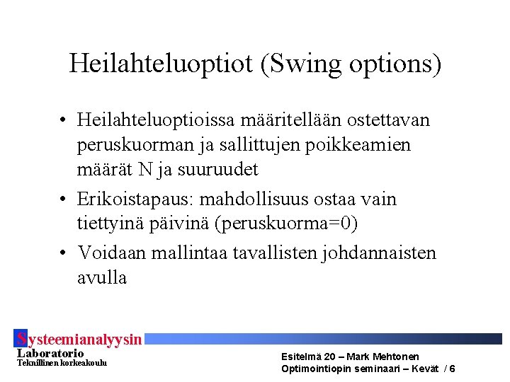 Heilahteluoptiot (Swing options) • Heilahteluoptioissa määritellään ostettavan peruskuorman ja sallittujen poikkeamien määrät N ja