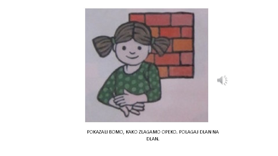POKAZALI BOMO, KAKO ZLAGAMO OPEKO. POLAGAJ DLAN NA DLAN. 