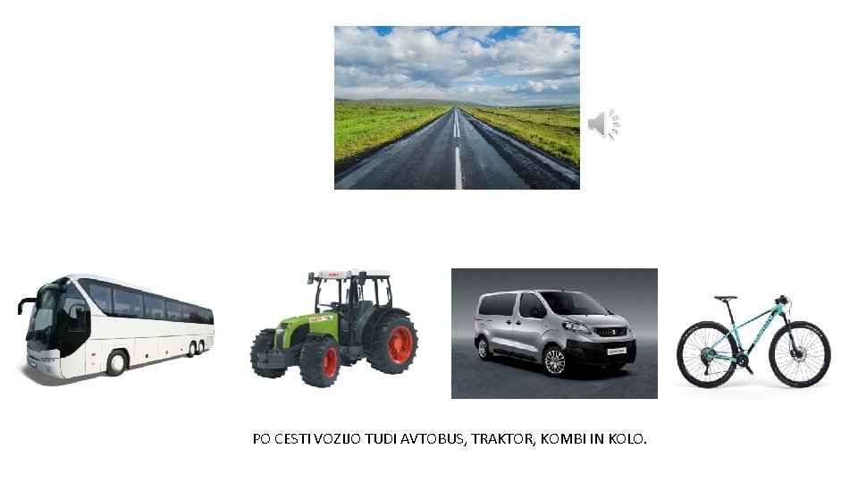 PO CESTI VOZIJO TUDI AVTOBUS, TRAKTOR, KOMBI IN KOLO. 