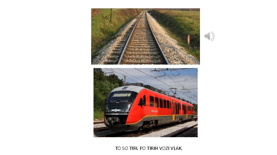 TO SO TIRI. PO TIRIH VOZI VLAK. 