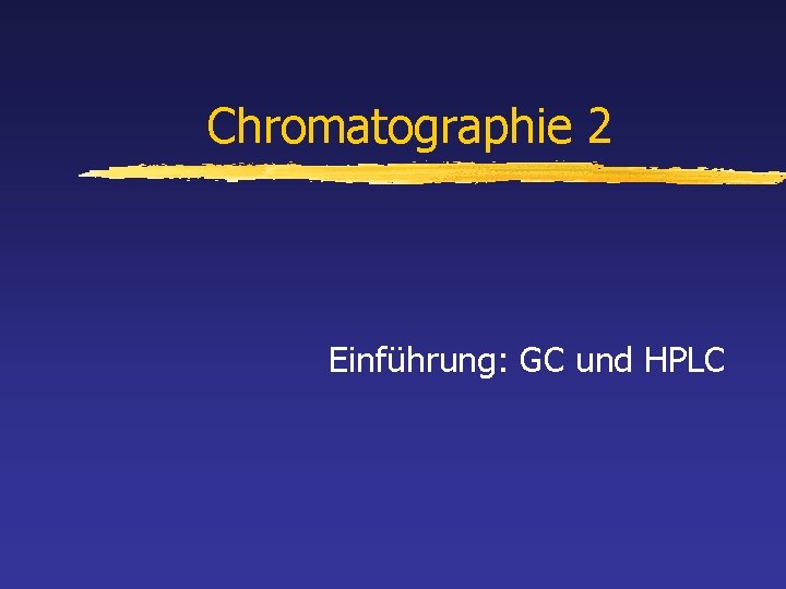 Chromatographie 2 Einführung: GC und HPLC 
