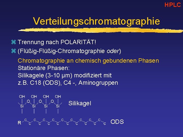 HPLC Verteilungschromatographie z Trennung nach POLARITÄT! z (Flüßig-Chromatographie oder) Chromatographie an chemisch gebundenen Phasen