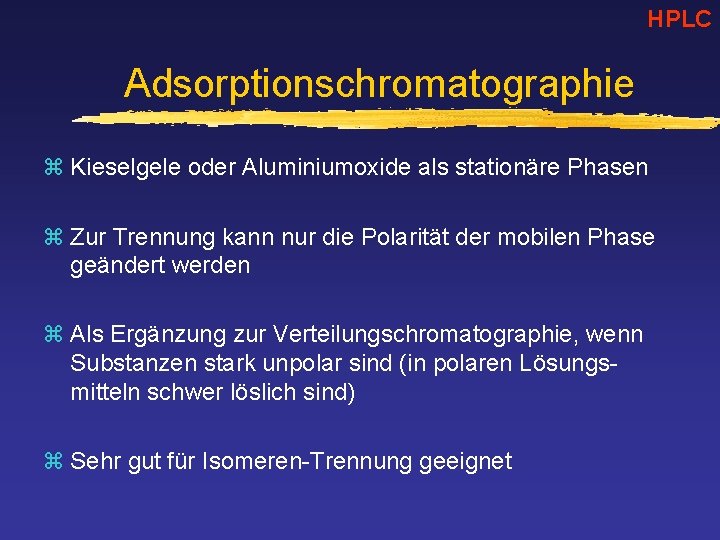 HPLC Adsorptionschromatographie z Kieselgele oder Aluminiumoxide als stationäre Phasen z Zur Trennung kann nur