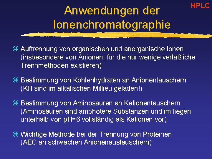 Anwendungen der Ionenchromatographie HPLC z Auftrennung von organischen und anorganische Ionen (insbesondere von Anionen,
