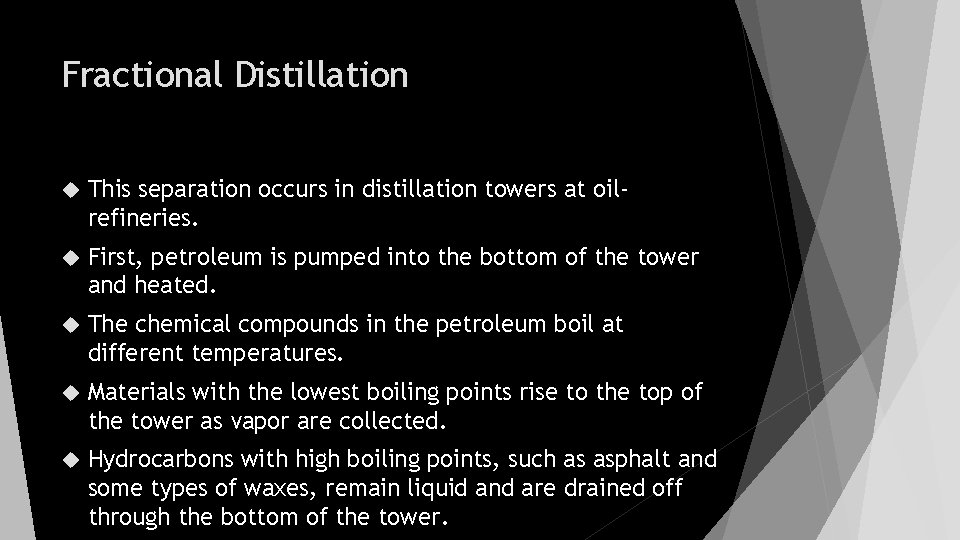 Fractional Distillation This separation occurs in distillation towers at oilrefineries. First, petroleum is pumped
