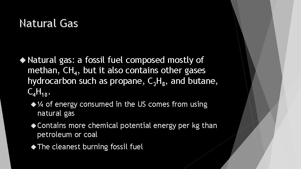 Natural Gas Natural gas: a fossil fuel composed mostly of methan, CH 4, but