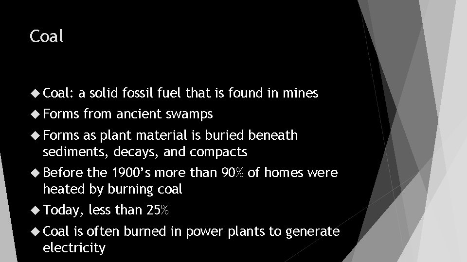 Coal Coal: a solid fossil fuel that is found in mines Forms from ancient