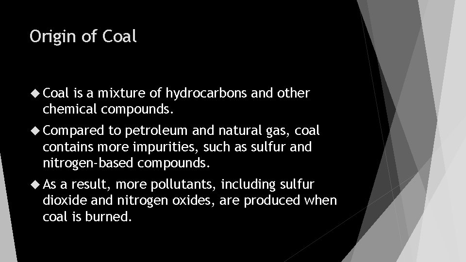 Origin of Coal is a mixture of hydrocarbons and other chemical compounds. Compared to