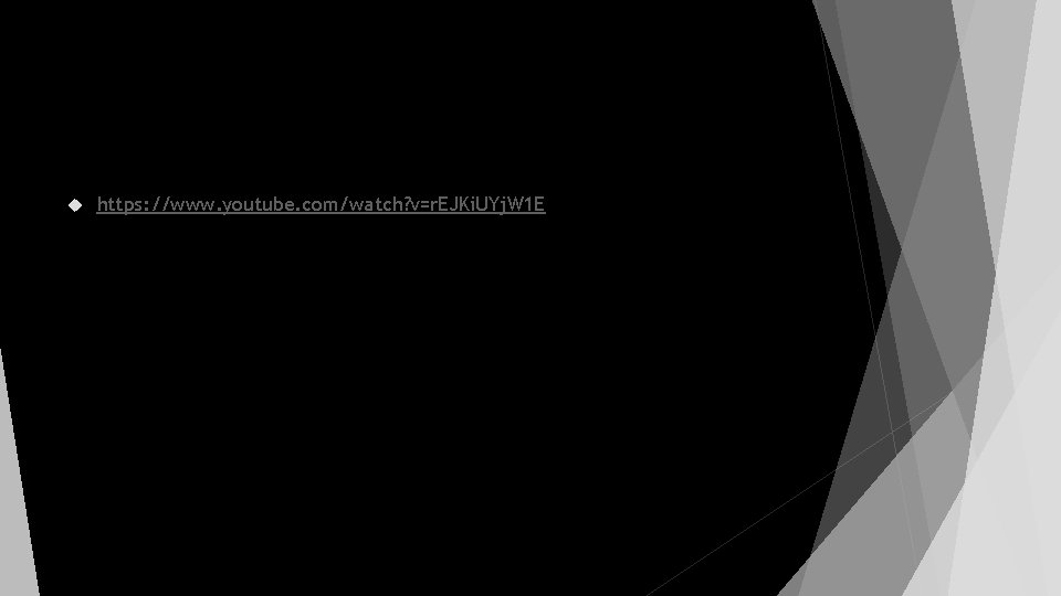  https: //www. youtube. com/watch? v=r. EJKi. UYj. W 1 E 