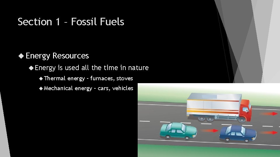 Section 1 – Fossil Fuels Energy Resources Energy is used all the time in