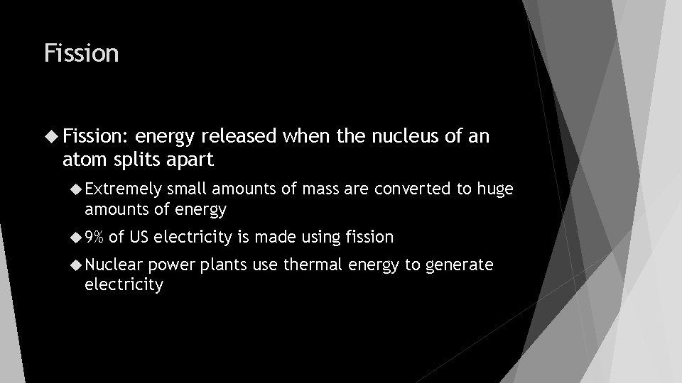 Fission Fission: energy released when the nucleus of an atom splits apart Extremely small