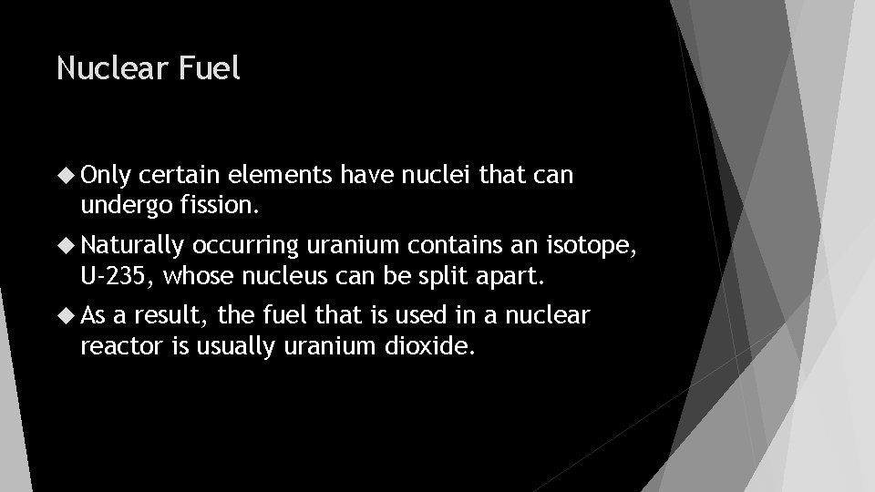 Nuclear Fuel Only certain elements have nuclei that can undergo fission. Naturally occurring uranium